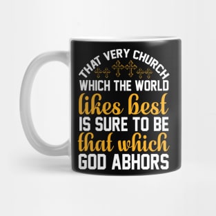 That very church which the world likes best is sure to be that which God abhors Mug